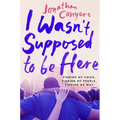 I Wasn't Supposed to Be Here: Finding My Voice, Finding My People, Finding My Way