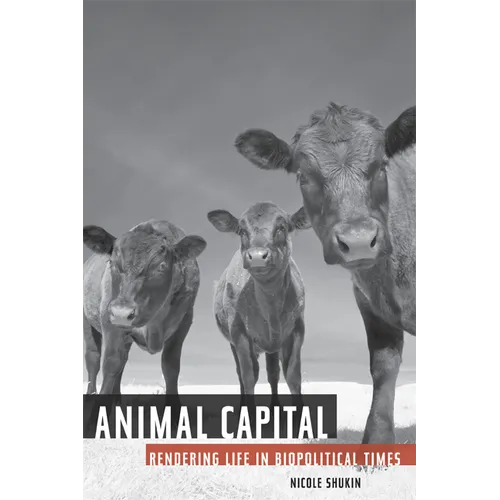 Animal Capital: Rendering Life in Biopolitical Times Volume 6