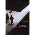 Criminal Intimacy: Prison and the Uneven History of Modern American Sexuality