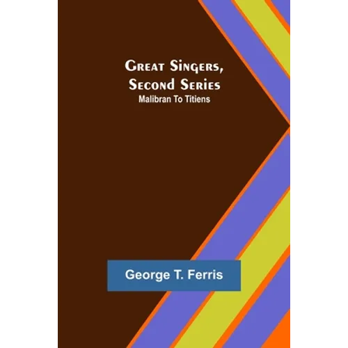 Great Singers, Second Series; Malibran To Titiens
