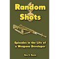 Random Shots: Episodes in the Life of a Weapons Developer