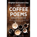 Brighten Everyone's Day with COFFEE POEMS Short poems for your business coffee club