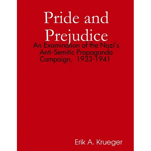 Pride and Prejudice: An Examination of the Nazi's Anti-Semitic Propaganda Campaign, 1933-1941