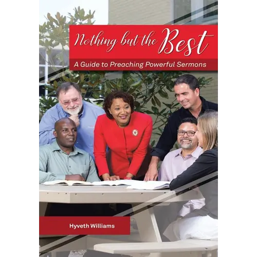 Nothing But the Best: A Guide to Preaching Powerful Sermons