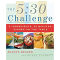 The 5:30 Challenge: 5 Ingredients, 30 Minutes, Dinner on the Table