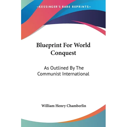 Blueprint For World Conquest: As Outlined By The Communist International