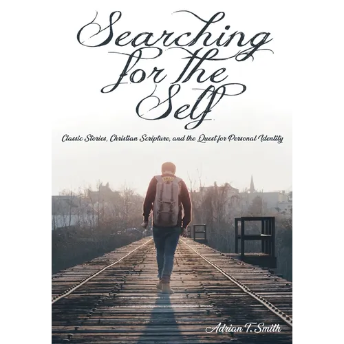 Searching for the Self: Classic Stories, Christian Scripture, and the Quest for Personal Identity