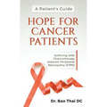 A Patient's Guide Hope for Cancer Patients: Suffering with Chemotherapy Induced Peripheral Neuropathy (Cipn)