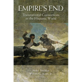Empire's End: Transnational Connections in the Hispanic World