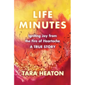 Life Minutes: Igniting Joy from the Fire of Heartache