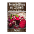 Fermented Drinks and Condiments: An Ancient Practice for Restoring Your Health