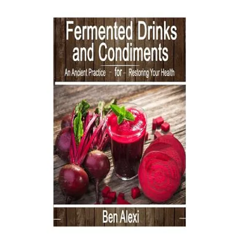 Fermented Drinks and Condiments: An Ancient Practice for Restoring Your Health