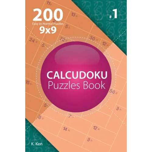 Calcudoku - 200 Easy to Normal Puzzles 9x9 (Volume 1)