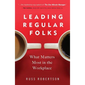 Leading Regular Folks: What Matters Most in the Workplace