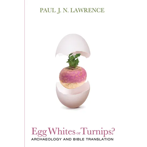 Egg Whites or Turnips?: Archaeology and Bible Translation