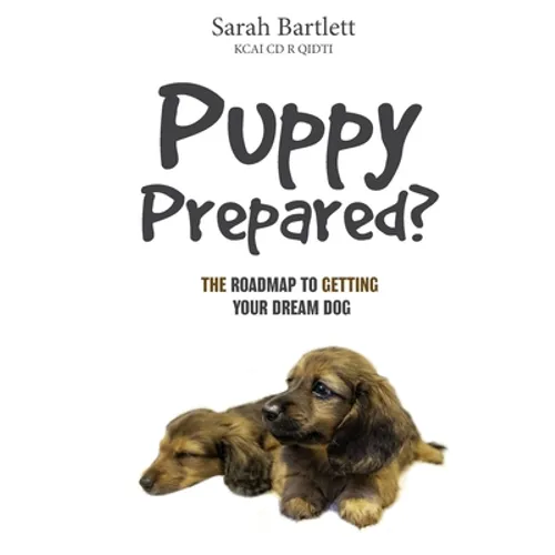 Puppy Prepared?: The Roadmap to Getting Your Dream Dog