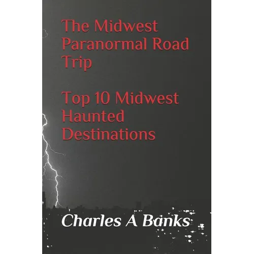 The Midwest Paranormal: Road Trip Top 10 Midwest Haunted Destinations