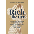 Rich Like Her: Four Women Redefining Success, Reclaiming Power, and Navigating Wealth on Their Own Terms