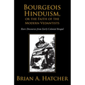Bourgeois Hinduism, or Faith of the Modern Vedantists: Rare Discourses from Early Colonial Bengal
