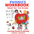 Phonics Workbook Ideal for 1st Grade: Learning Phonics & Missing Letter Games
