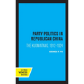 Party Politics in Republican China: The Kuomintang, 1912-1924
