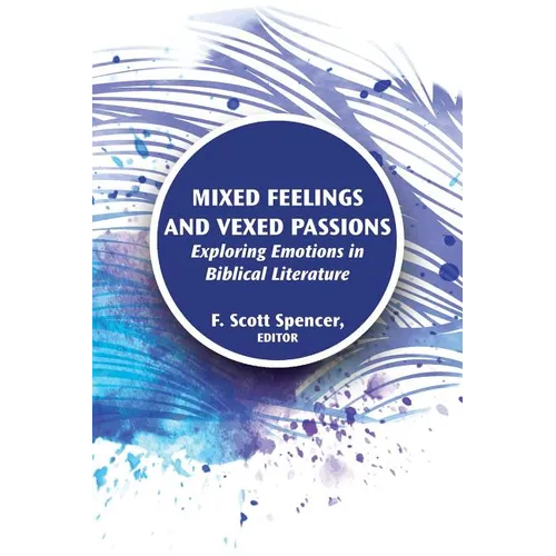 Mixed Feelings and Vexed Passions: Exploring Emotions in Biblical Literature