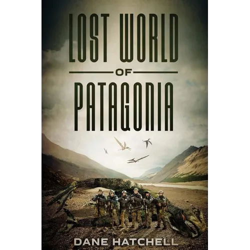 Lost World Of Patagonia: A Dinosaur Thriller