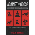 Against the Gods?: A Concise Guide to Atheism and Agnosticism