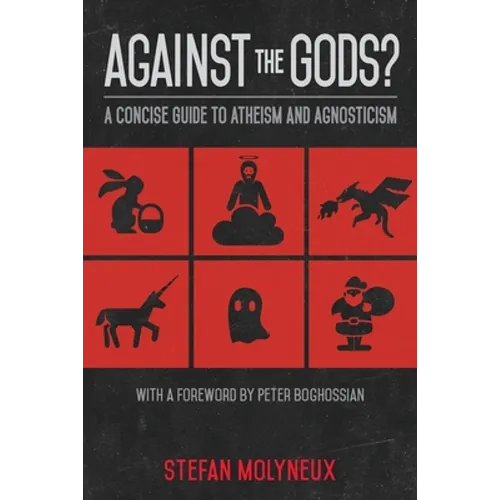 Against the Gods?: A Concise Guide to Atheism and Agnosticism