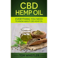 CBD Hemp Oil: Everything You Need to Know About CBD Hemp Oil - The Complete Beginner's Guide