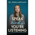 Speak Kindly, You're Listening