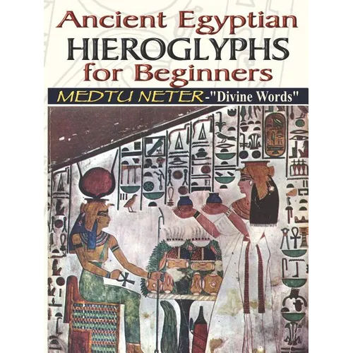 Ancient Egyptian Hieroglyphs for Beginners - Medtu Neter- "Divine Words"
