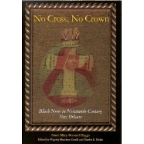 No Cross, No Crown: Black Nuns in Nineteenth-Century New Orleans