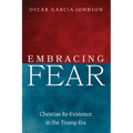 Embracing Fear: Christian Re-Existence in the Trump Era