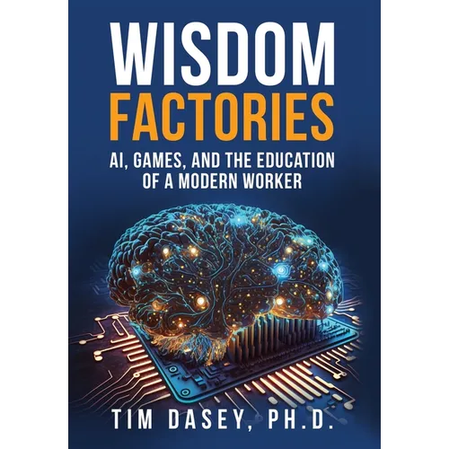 Wisdom Factories: AI, Games, and the Education of a Modern Worker
