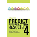 How to Predict Future Lottery Results Book 4: Know Tomorrow's Number Today on a Month-By-Month Basis.