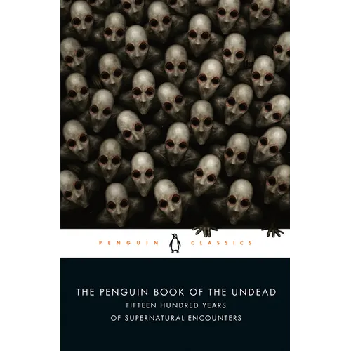 The Penguin Book of the Undead: Fifteen Hundred Years of Supernatural Encounters