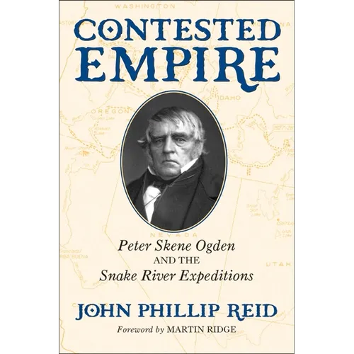 Contested Empire: Peter Skene Ogden and The Snake River Expeditions