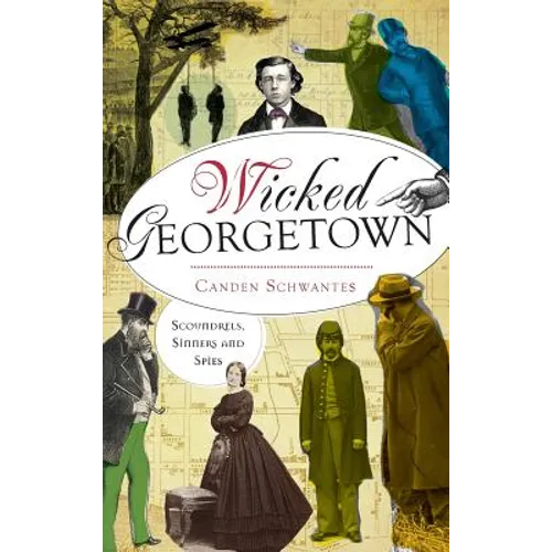Wicked Georgetown: Scoundrels, Sinners and Spies