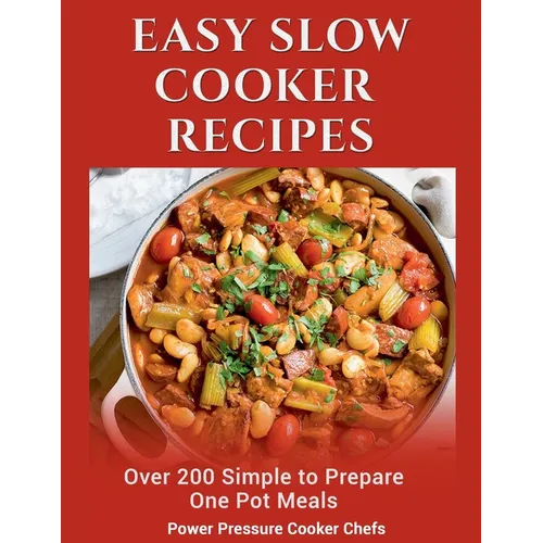 Easy Slow Cooker Recipes: Over 200 Simple to Prepare One Pot Meals