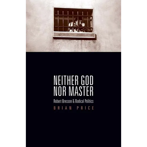 Neither God nor Master: Robert Bresson and Radical Politics