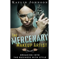 The Mercenary Makeup Artist: Breaking into the Business with Style