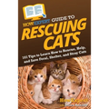 HowExpert Guide to Rescuing Cats: 101 Tips to Learn How to Rescue, Help, and Save Feral, Shelter, and Stray Cats
