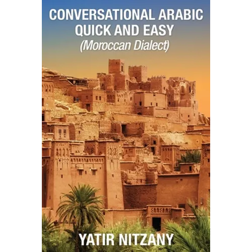 Conversational Arabic Quick and Easy - Moroccan Dialect: Moroccan Arabic