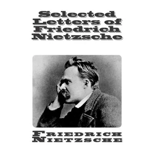 Selected Letters of Friedrich Nietzsche