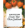 Blank Recipe Book: Create Your Own Cookbook
