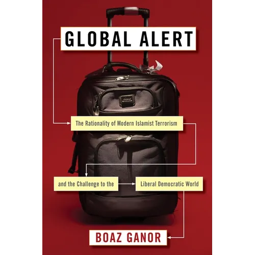 Global Alert: The Rationality of Modern Islamist Terrorism and the Challenge to the Liberal Democratic World