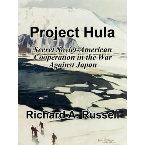 Project Hula: Secret Soviet-American Cooperation in the War Against Japan