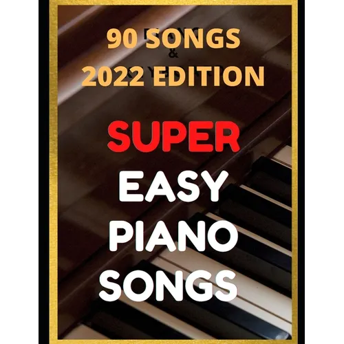 Easy Piano Songs: Complete: 90 Songs