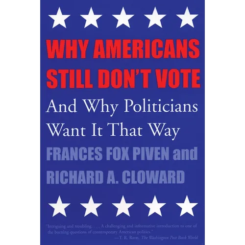 Why Americans Still Don't Vote: And Why Politicians Want It That Way